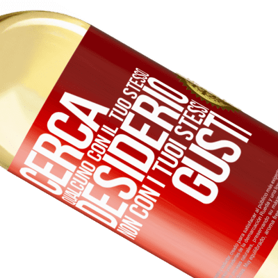 Espressioni Uniche e Personali. «Cerca qualcuno con il tuo stesso desiderio, non con i tuoi stessi gusti» Edizione WHITE