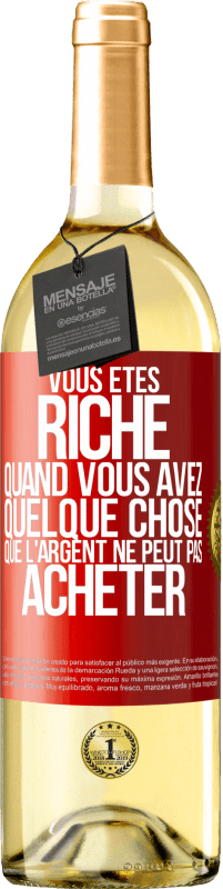 «Vous êtes riche quand vous avez quelque chose que l'argent ne peut pas acheter» Édition WHITE