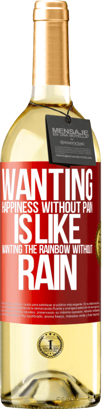 29,95 € | White Wine WHITE Edition Wanting happiness without pain is like wanting the rainbow without rain Red Label. Customizable label Young wine Harvest 2023 Verdejo