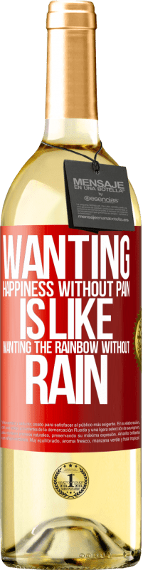 29,95 € | White Wine WHITE Edition Wanting happiness without pain is like wanting the rainbow without rain Red Label. Customizable label Young wine Harvest 2024 Verdejo