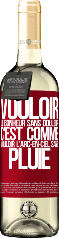 29,95 € | Vin blanc Édition WHITE Vouloir le bonheur sans douleur, c'est comme vouloir l'arc-en-ciel sans pluie Étiquette Rouge. Étiquette personnalisable Vin jeune Récolte 2025 Verdejo