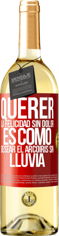 29,95 € | Vino Blanco Edición WHITE Querer la felicidad sin dolor es como desear el arcoiris sin lluvia Etiqueta Roja. Etiqueta personalizable Vino joven Cosecha 2024 Verdejo