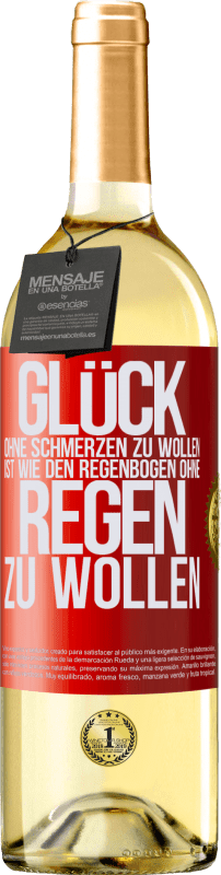 29,95 € | Weißwein WHITE Ausgabe Glück ohne Schmerzen zu wollen, ist wie den Regenbogen ohne Regen zu wollen Rote Markierung. Anpassbares Etikett Junger Wein Ernte 2024 Verdejo