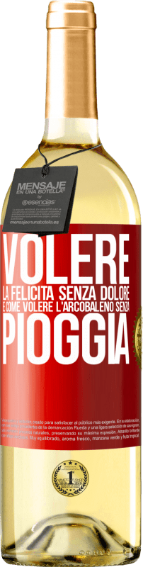 29,95 € | Vino bianco Edizione WHITE Volere la felicità senza dolore è come volere l'arcobaleno senza pioggia Etichetta Rossa. Etichetta personalizzabile Vino giovane Raccogliere 2024 Verdejo