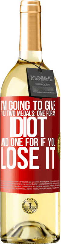 29,95 € Free Shipping | White Wine WHITE Edition I'm going to give you two medals: One for an idiot and one for if you lose it Red Label. Customizable label Young wine Harvest 2022 Verdejo