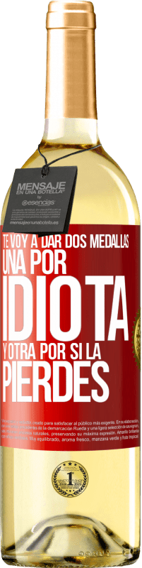 29,95 € | Vino Blanco Edición WHITE Te voy a dar dos medallas: Una por idiota y otra por si la pierdes Etiqueta Roja. Etiqueta personalizable Vino joven Cosecha 2024 Verdejo