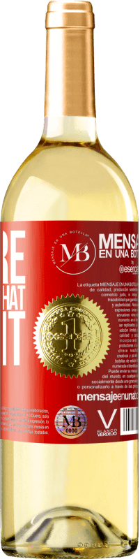 «You're the wine that I want» WHITE Edition