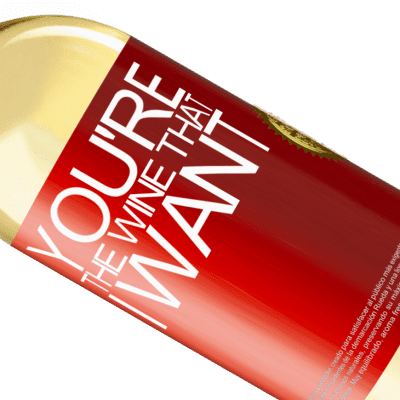 独特的个人表达. «You're the wine that I want» WHITE版