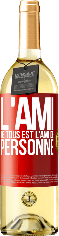 «L'ami de tous est l'ami de personne» Édition WHITE