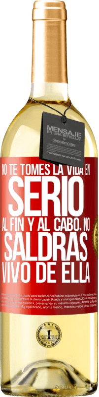 29,95 € Envío gratis | Vino Blanco Edición WHITE No te tomes la vida en serio, al fin y al cabo, no saldrás vivo de ella Etiqueta Roja. Etiqueta personalizable Vino joven Cosecha 2025 Verdejo