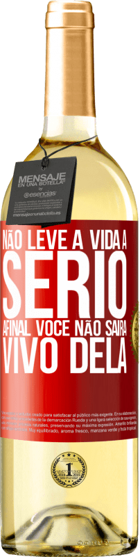 29,95 € | Vinho branco Edição WHITE Não leve a vida a sério, afinal, você não sairá vivo dela Etiqueta Vermelha. Etiqueta personalizável Vinho jovem Colheita 2024 Verdejo