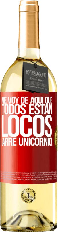 29,95 € | Vino Blanco Edición WHITE Me voy de aquí que todos están locos. ¡Arre unicornio! Etiqueta Roja. Etiqueta personalizable Vino joven Cosecha 2024 Verdejo