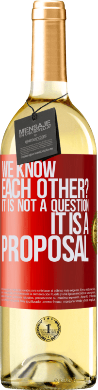 29,95 € Бесплатная доставка | Белое вино Издание WHITE мы знакомы? Это не вопрос, это предложение Красная метка. Настраиваемая этикетка Молодое вино Урожай 2023 Verdejo
