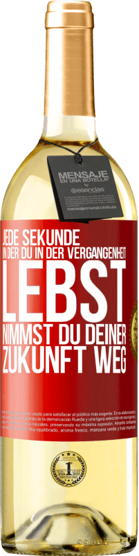 29,95 € Kostenloser Versand | Weißwein WHITE Ausgabe Jede Sekunde, in der du in der Vergangenheit lebst, nimmst du deiner Zukunft weg Rote Markierung. Anpassbares Etikett Junger Wein Ernte 2025 Verdejo