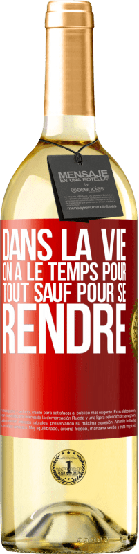 29,95 € | Vin blanc Édition WHITE Dans la vie on a le temps pour tout sauf pour se rendre Étiquette Rouge. Étiquette personnalisable Vin jeune Récolte 2025 Verdejo