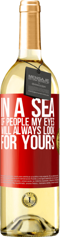 29,95 € | White Wine WHITE Edition In a sea of ​​people my eyes will always look for yours Red Label. Customizable label Young wine Harvest 2024 Verdejo