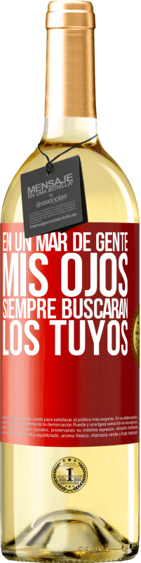 29,95 € | Vino Blanco Edición WHITE En un mar de gente mis ojos siempre buscarán los tuyos Etiqueta Roja. Etiqueta personalizable Vino joven Cosecha 2024 Verdejo