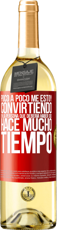 29,95 € | Vino Blanco Edición WHITE Poco a poco me estoy convirtiendo en la persona que debería haber sido hace mucho tiempo Etiqueta Roja. Etiqueta personalizable Vino joven Cosecha 2024 Verdejo