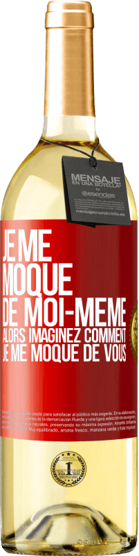 29,95 € | Vin blanc Édition WHITE Je me moque de moi-même alors imaginez comment je me moque de vous Étiquette Rouge. Étiquette personnalisable Vin jeune Récolte 2024 Verdejo