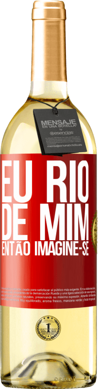 «Eu rio de mim, então imagine-se» Edição WHITE