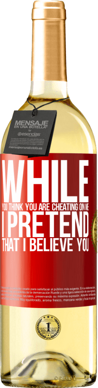 29,95 € Free Shipping | White Wine WHITE Edition While you think you are cheating on me, I pretend that I believe you Red Label. Customizable label Young wine Harvest 2023 Verdejo