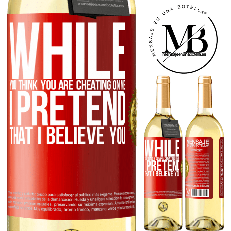 24,95 € Free Shipping | White Wine WHITE Edition While you think you are cheating on me, I pretend that I believe you Red Label. Customizable label Young wine Harvest 2021 Verdejo