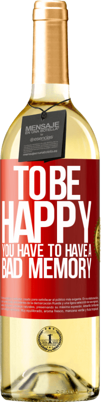 29,95 € Free Shipping | White Wine WHITE Edition To be happy you have to have a bad memory Red Label. Customizable label Young wine Harvest 2024 Verdejo