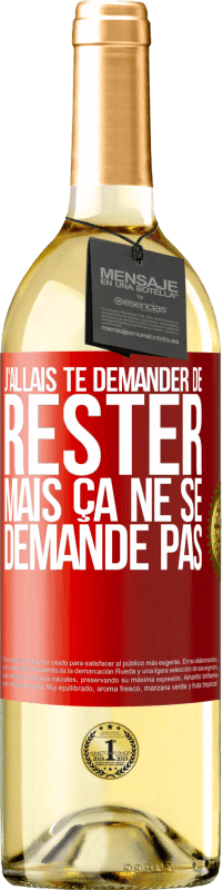 29,95 € | Vin blanc Édition WHITE J'allais te demander de rester mais ça ne se demande pas Étiquette Rouge. Étiquette personnalisable Vin jeune Récolte 2024 Verdejo