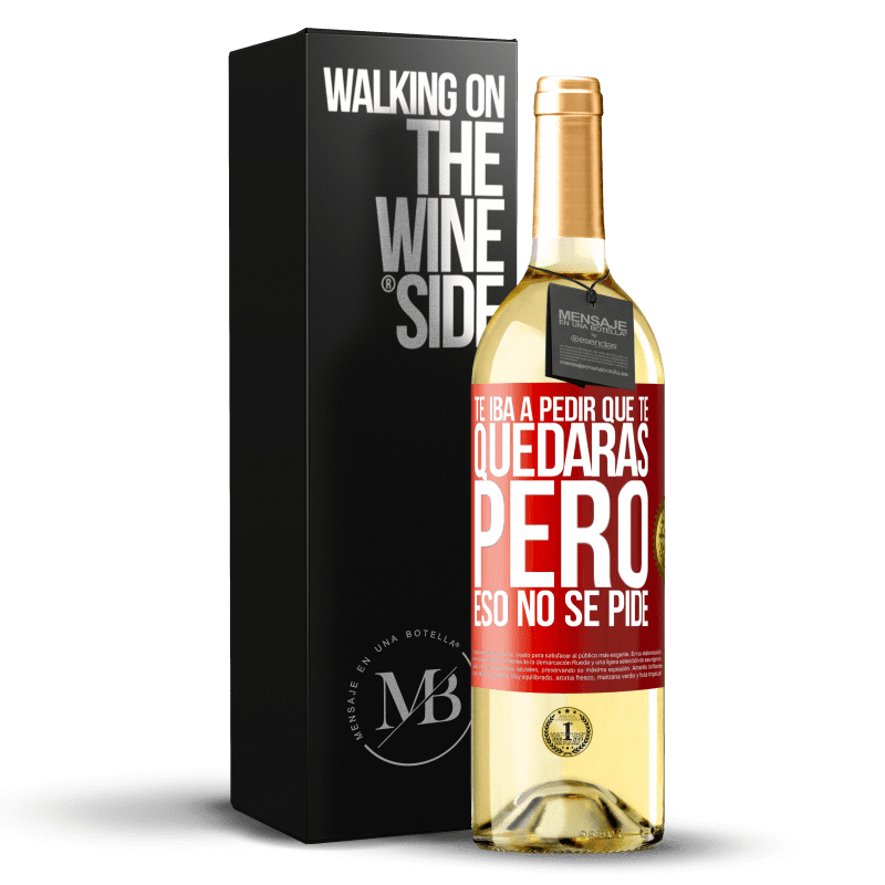 29,95 € Envío gratis | Vino Blanco Edición WHITE Te iba a pedir que te quedaras, pero eso no se pide Etiqueta Roja. Etiqueta personalizable Vino joven Cosecha 2024 Verdejo