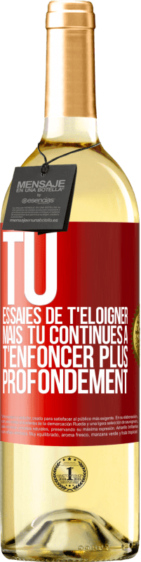 «Tu essaies de t'éloigner mais tu continues à t'enfoncer plus profondément» Édition WHITE
