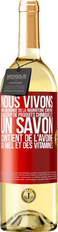 «Nous vivons dans un monde où la nourriture contient beaucoup de produits chimiques et un savon contient de l'avoine, du miel et» Édition WHITE