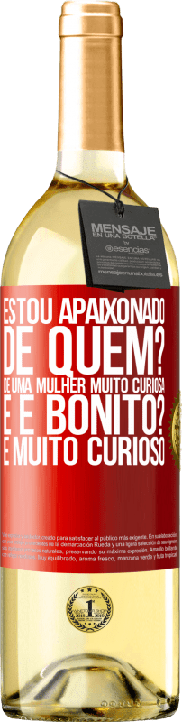 29,95 € | Vinho branco Edição WHITE Estou apaixonado. De quem? De uma mulher muito curiosa. E é bonito? É muito curioso Etiqueta Vermelha. Etiqueta personalizável Vinho jovem Colheita 2025 Verdejo