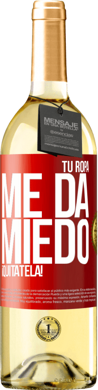 29,95 € | Vino Blanco Edición WHITE Tu ropa me da miedo. ¡Quítatela! Etiqueta Roja. Etiqueta personalizable Vino joven Cosecha 2025 Verdejo