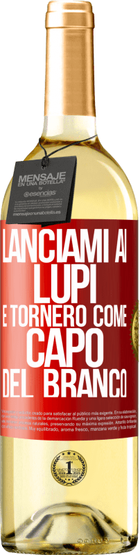 «lanciami ai lupi e tornerò come capo del branco» Edizione WHITE