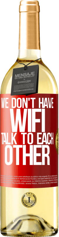 «私たちはWiFiを持っていません、お互いに話します» WHITEエディション