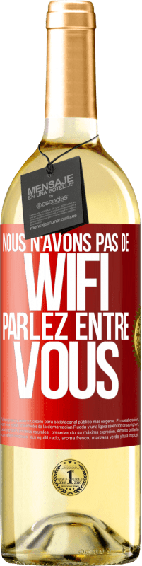 29,95 € | Vin blanc Édition WHITE Nous n'avons pas de WiFi, parlez entre vous Étiquette Rouge. Étiquette personnalisable Vin jeune Récolte 2024 Verdejo