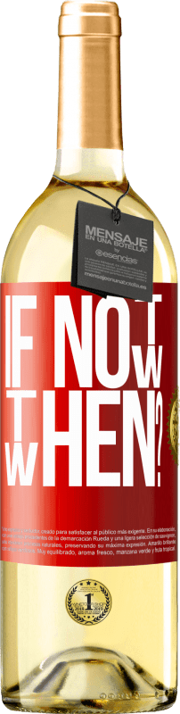 29,95 € Бесплатная доставка | Белое вино Издание WHITE If Not Now, then When? Красная метка. Настраиваемая этикетка Молодое вино Урожай 2023 Verdejo
