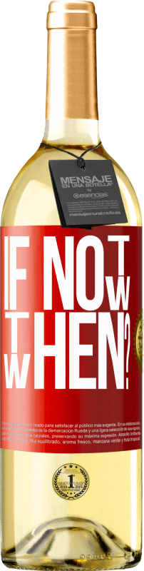 «If Not Now, then When?» Edição WHITE