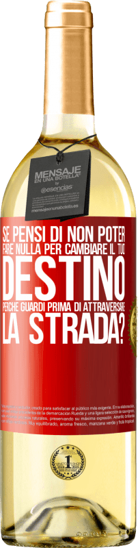29,95 € | Vino bianco Edizione WHITE Se pensi di non poter fare nulla per cambiare il tuo destino, perché guardi prima di attraversare la strada? Etichetta Rossa. Etichetta personalizzabile Vino giovane Raccogliere 2025 Verdejo