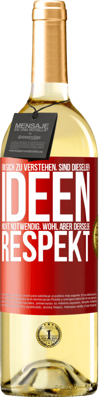 29,95 € | Weißwein WHITE Ausgabe Um sich zu verstehen, sind dieselben Ideen nicht notwendig, wohl aber derselbe Respekt Rote Markierung. Anpassbares Etikett Junger Wein Ernte 2024 Verdejo