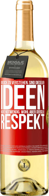 29,95 € Kostenloser Versand | Weißwein WHITE Ausgabe Um sich zu verstehen, sind dieselben Ideen nicht notwendig, wohl aber derselbe Respekt Rote Markierung. Anpassbares Etikett Junger Wein Ernte 2025 Verdejo