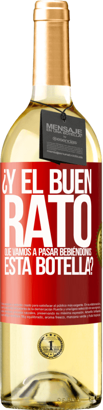 29,95 € | Vino Blanco Edición WHITE ¿Y el buen rato que vamos a pasar bebiéndonos esta botella? Etiqueta Roja. Etiqueta personalizable Vino joven Cosecha 2024 Verdejo