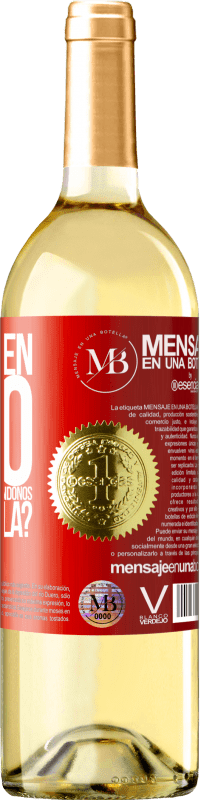 «¿Y el buen rato que vamos a pasar bebiéndonos esta botella?» Edición WHITE