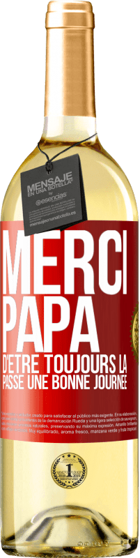 29,95 € | Vin blanc Édition WHITE Merci papa d'être toujours là. Passe une bonne journée Étiquette Rouge. Étiquette personnalisable Vin jeune Récolte 2023 Verdejo