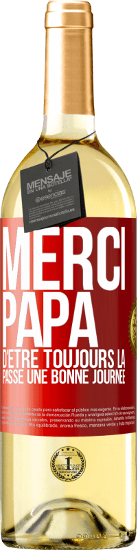 29,95 € Envoi gratuit | Vin blanc Édition WHITE Merci papa d'être toujours là. Passe une bonne journée Étiquette Rouge. Étiquette personnalisable Vin jeune Récolte 2025 Verdejo