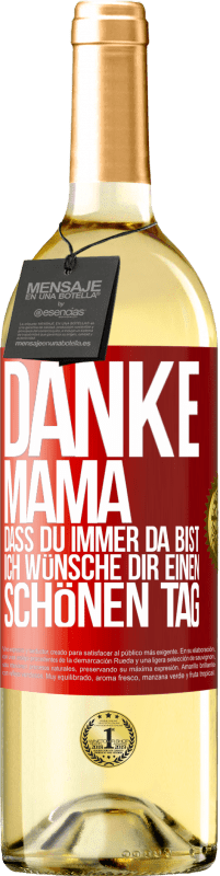 29,95 € Kostenloser Versand | Weißwein WHITE Ausgabe Danke, Mama, dass du immer da bist. Ich wünsche dir einen schönen Tag Rote Markierung. Anpassbares Etikett Junger Wein Ernte 2025 Verdejo