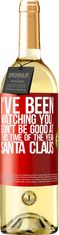 29,95 € | White Wine WHITE Edition I've been watching you ... Don't be good at this time of the year. Santa Claus Red Label. Customizable label Young wine Harvest 2023 Verdejo