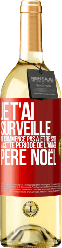 29,95 € | Vin blanc Édition WHITE Je t'ai surveillé . Ne commence pas à être sage à cette période de l'année. Père Noël Étiquette Rouge. Étiquette personnalisable Vin jeune Récolte 2024 Verdejo