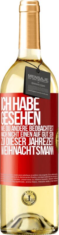 29,95 € | Weißwein WHITE Ausgabe Ich habe gesehen, wie du andere beobachtest. Mach nicht einen auf gut sein zu dieser Jahrezeit, Weihnachtsmann Rote Markierung. Anpassbares Etikett Junger Wein Ernte 2024 Verdejo