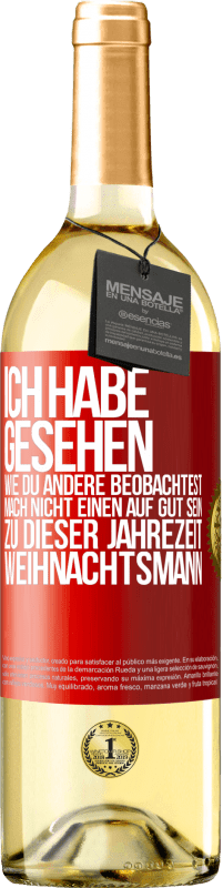 29,95 € Kostenloser Versand | Weißwein WHITE Ausgabe Ich habe gesehen, wie du andere beobachtest. Mach nicht einen auf gut sein zu dieser Jahrezeit, Weihnachtsmann Rote Markierung. Anpassbares Etikett Junger Wein Ernte 2025 Verdejo